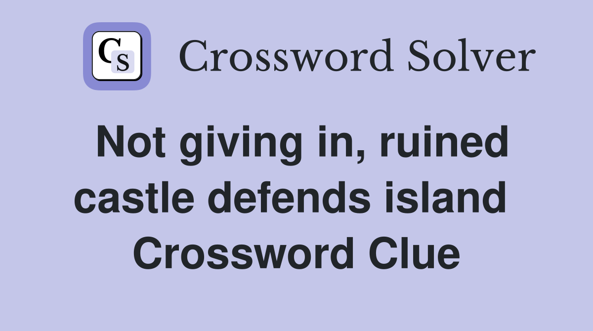 Not giving in, ruined castle defends island  Crossword Clue