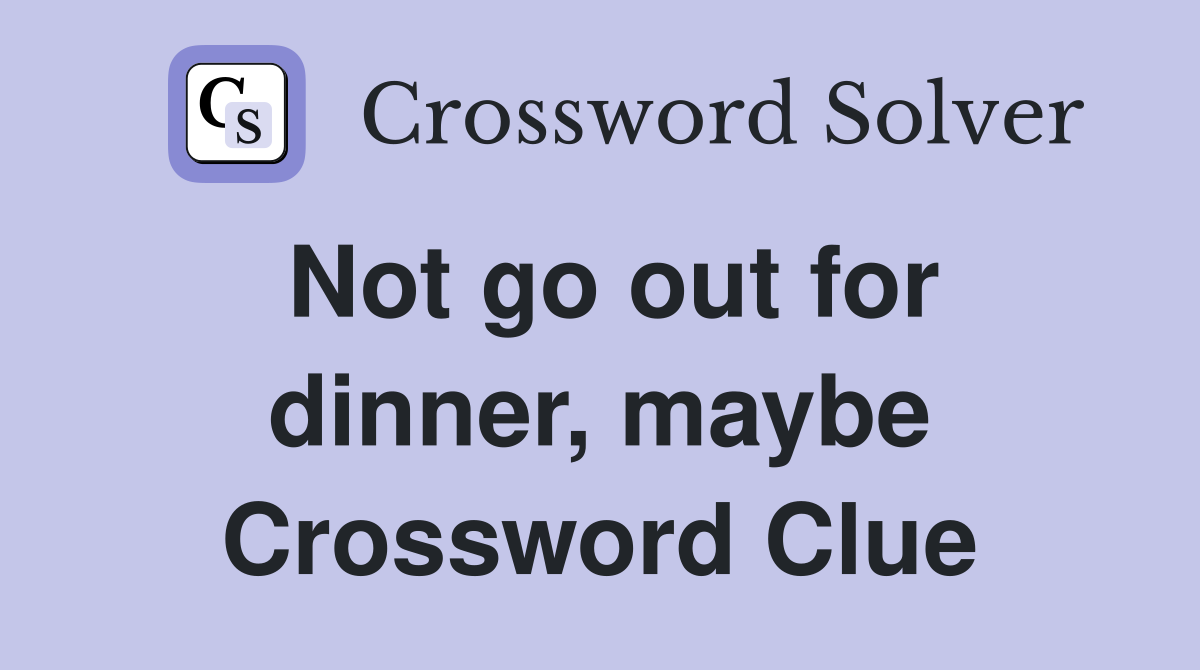 Not go out for dinner, maybe Crossword Clue