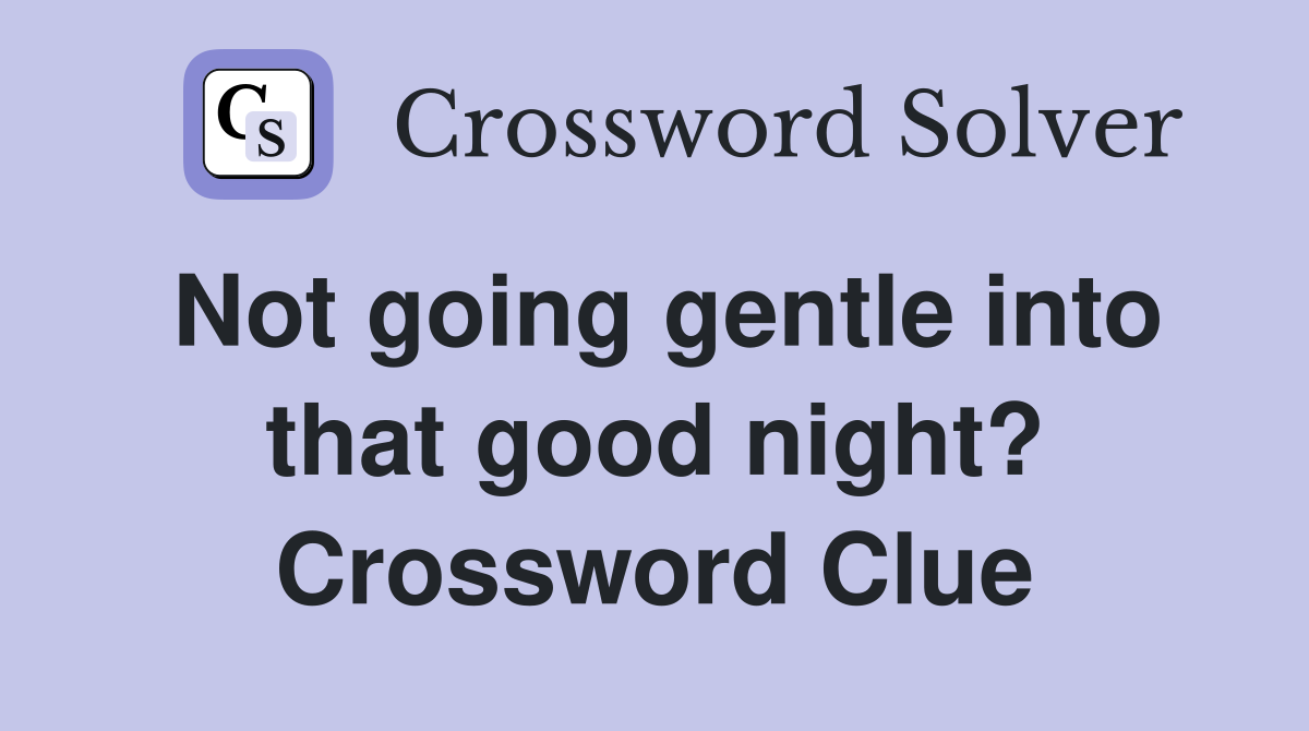 Not going gentle into that good night? Crossword Clue