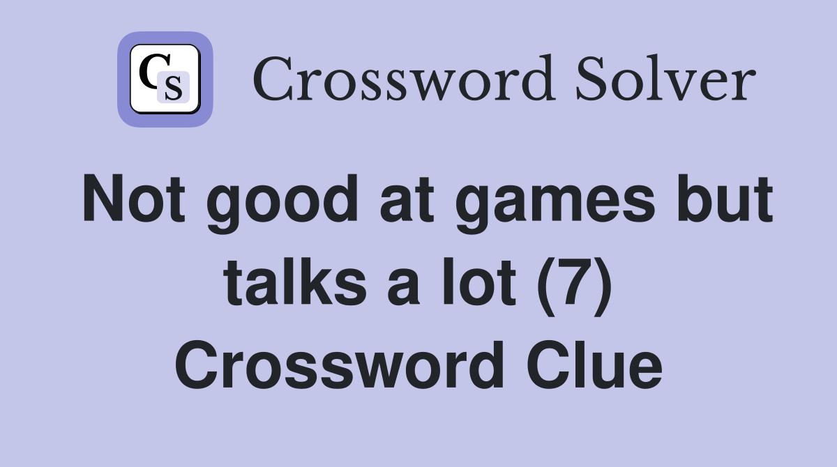 Not good at games but talks a lot (7) Crossword Clue
