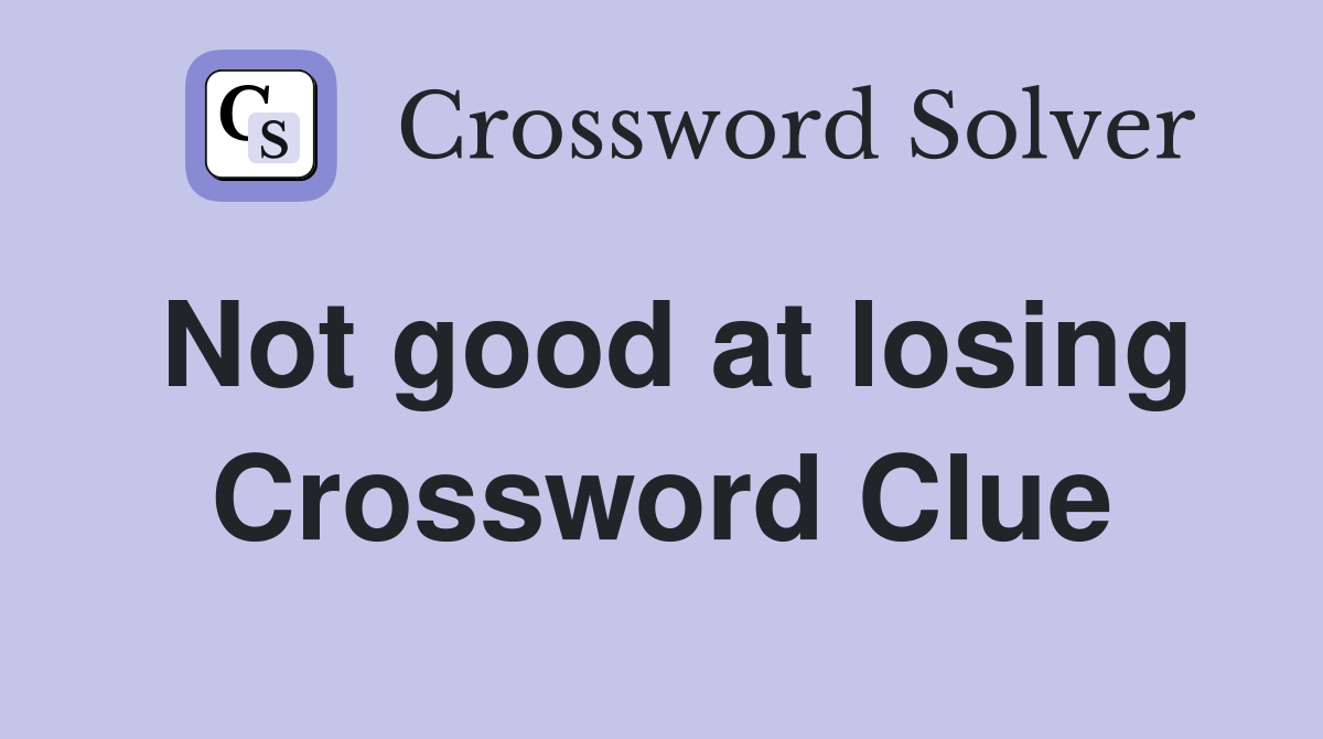 Not good at losing Crossword Clue