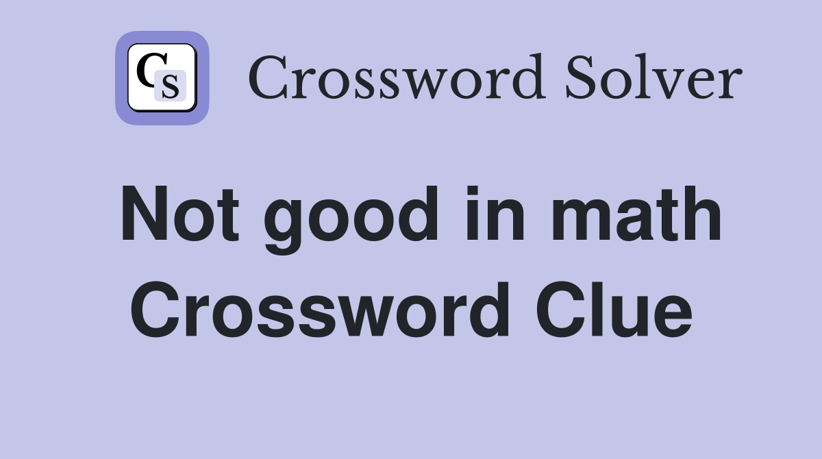 Not good in math Crossword Clue