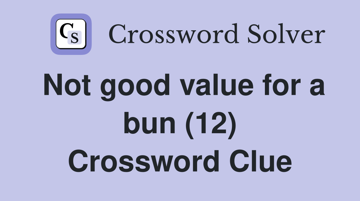 Not good value for a bun (12) Crossword Clue