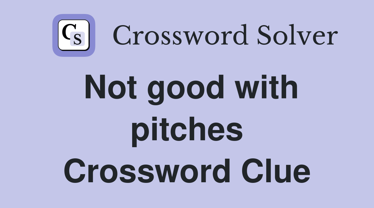 Not good with pitches Crossword Clue