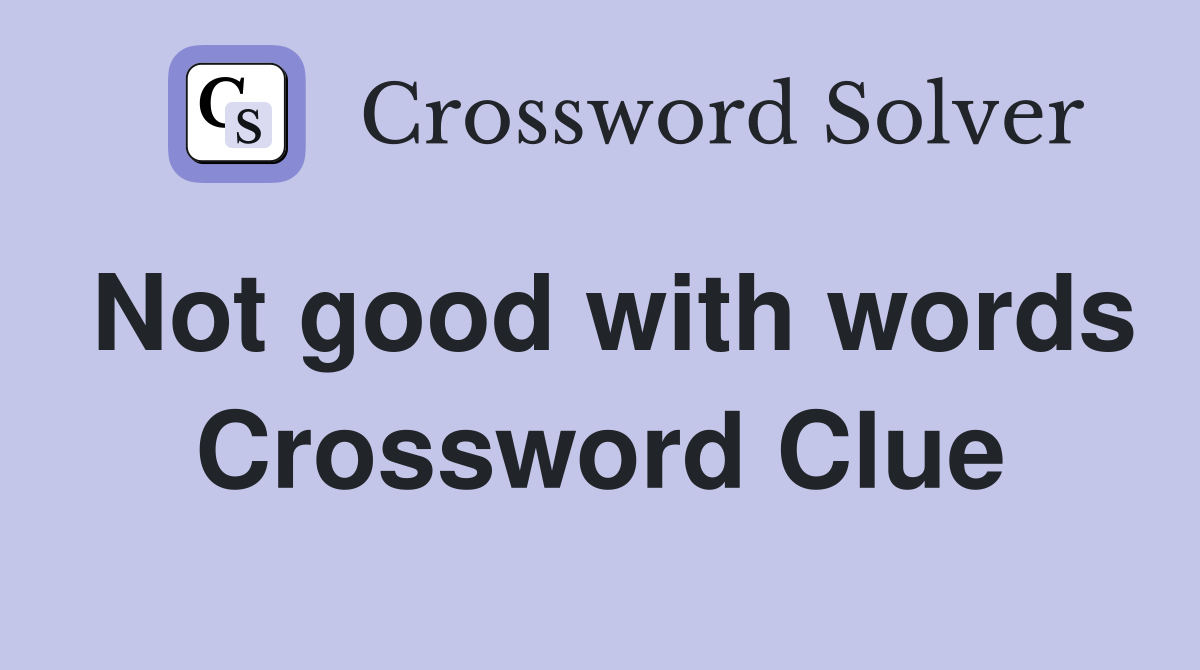 Not good with words Crossword Clue