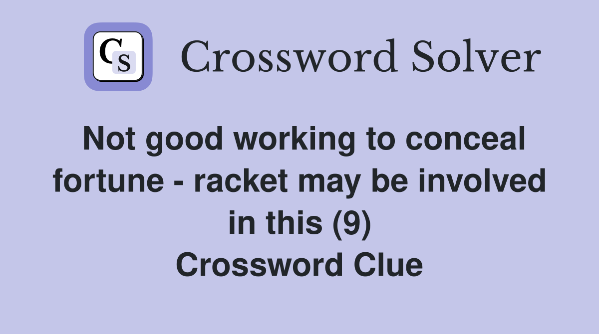 Not good working to conceal fortune - racket may be involved in this (9) Crossword Clue