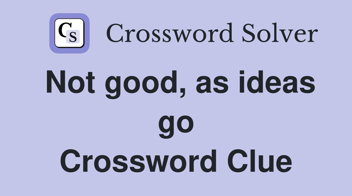 Not good, as ideas go Crossword Clue