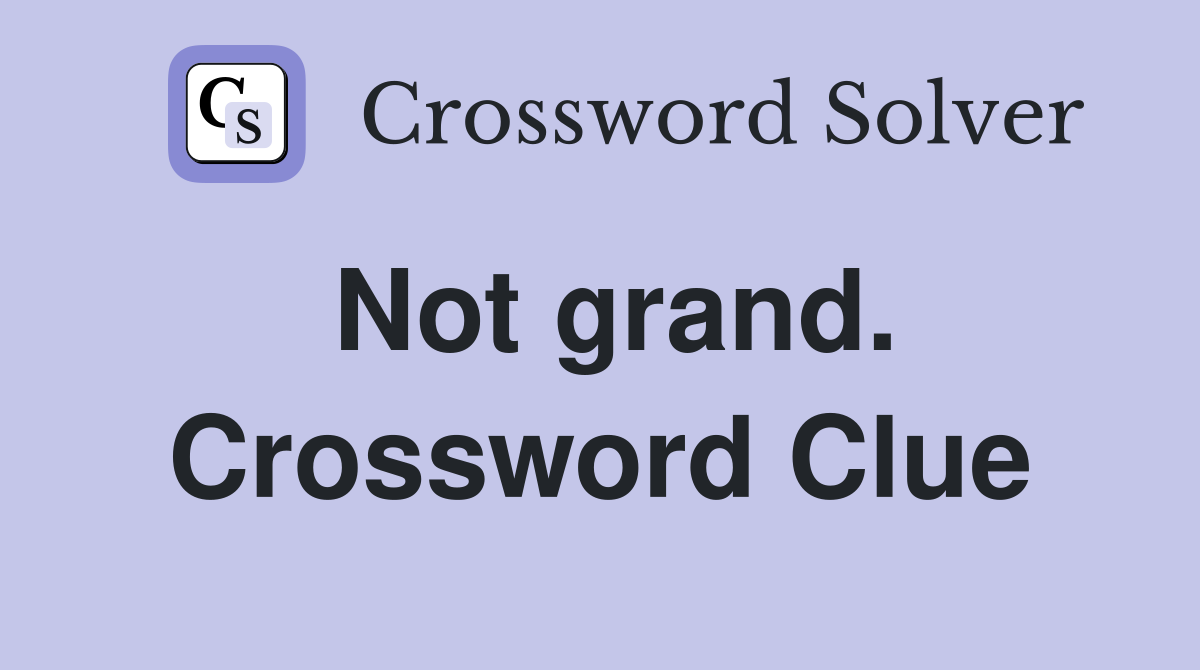 Not grand. Crossword Clue