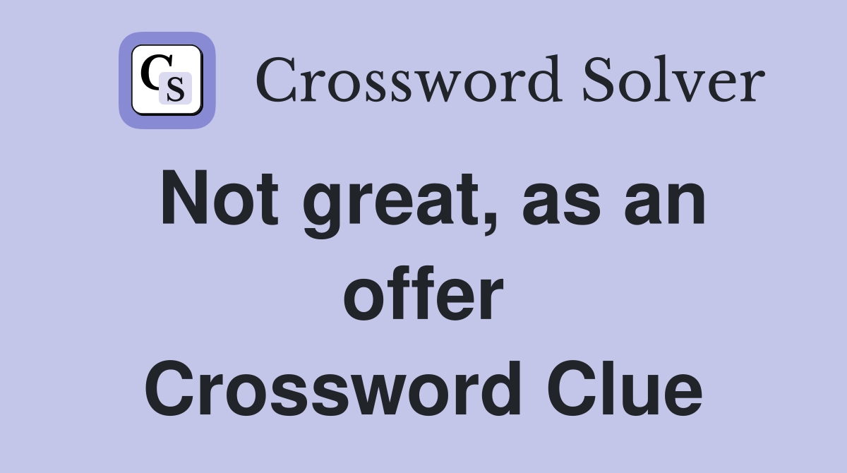 Not great, as an offer Crossword Clue