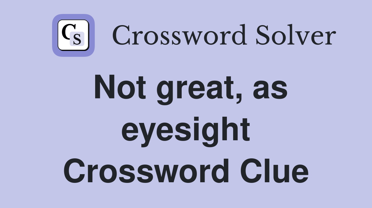 Not great, as eyesight Crossword Clue