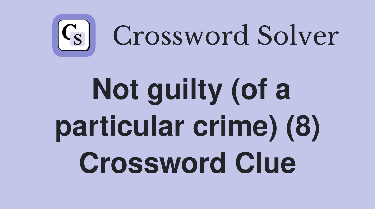 Not guilty (of a particular crime) (8) Crossword Clue