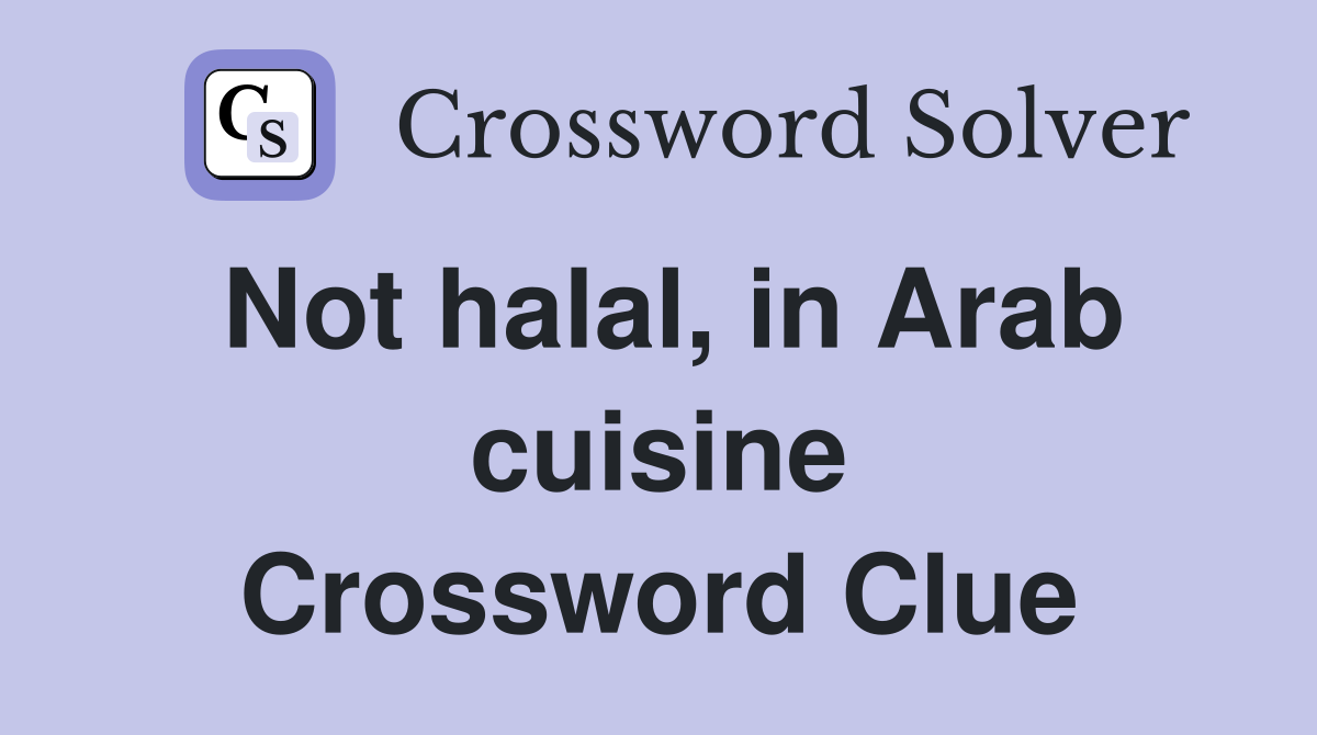 Not halal, in Arab cuisine Crossword Clue