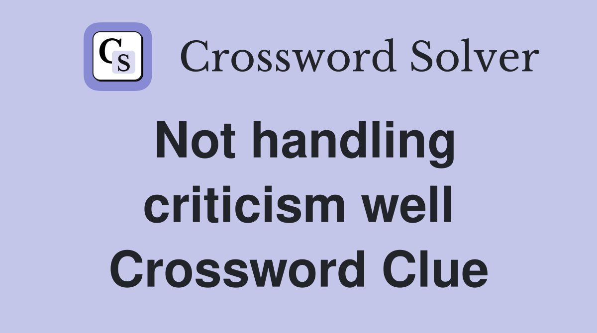 Not handling criticism well Crossword Clue