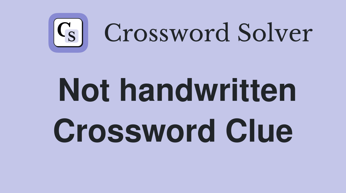 Not handwritten Crossword Clue