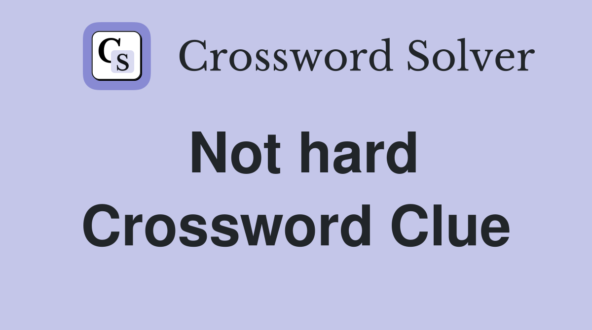 Not hard Crossword Clue