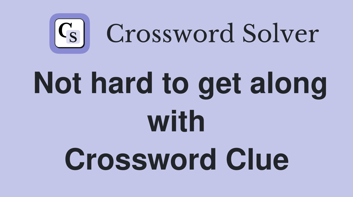 Not hard to get along with Crossword Clue