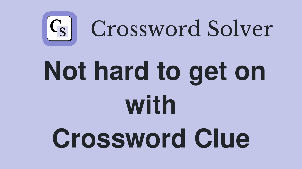 Not hard to get on with Crossword Clue
