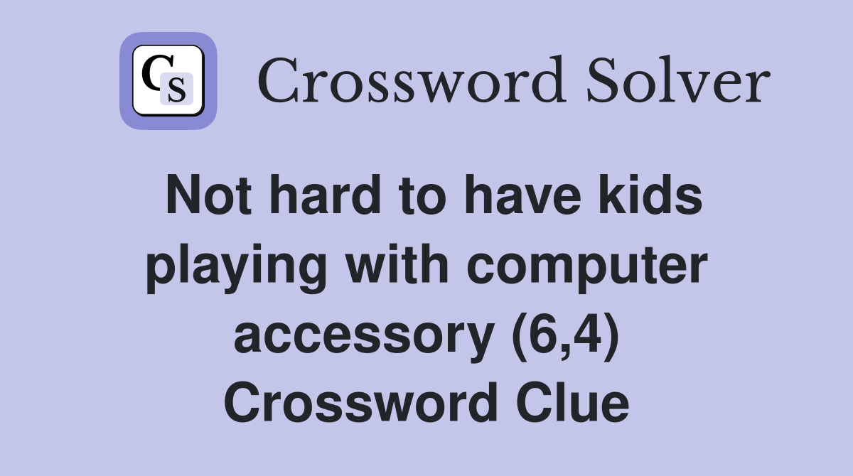 Not hard to have kids playing with computer accessory (6,4) Crossword Clue