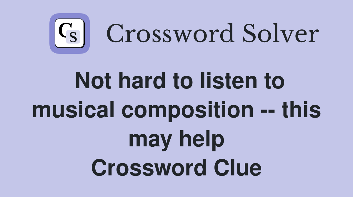 Not hard to listen to musical composition -- this may help Crossword Clue