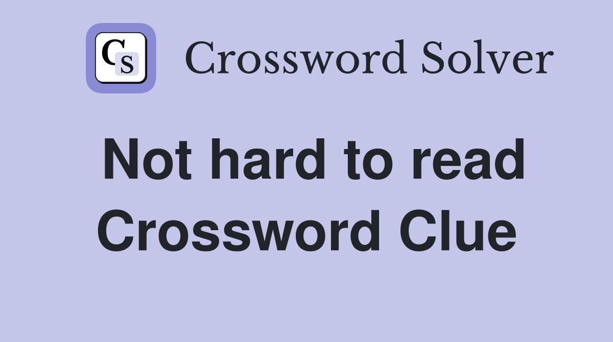 Not hard to read Crossword Clue