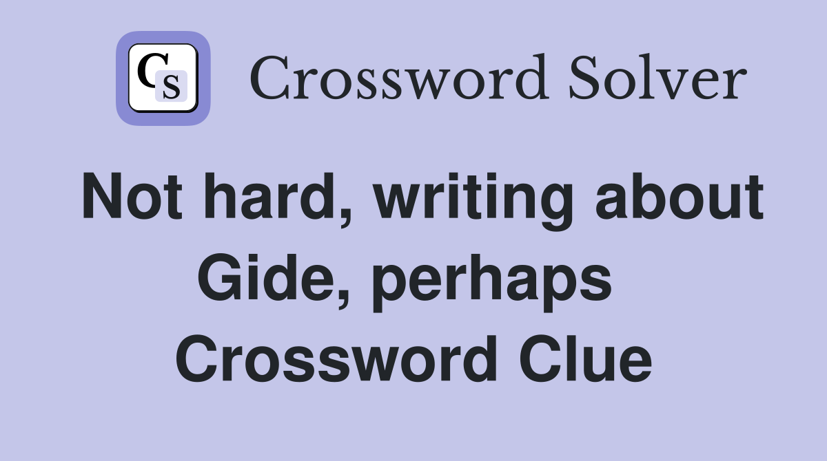 Not hard, writing about Gide, perhaps  Crossword Clue