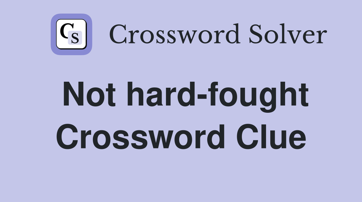 Not hard-fought Crossword Clue