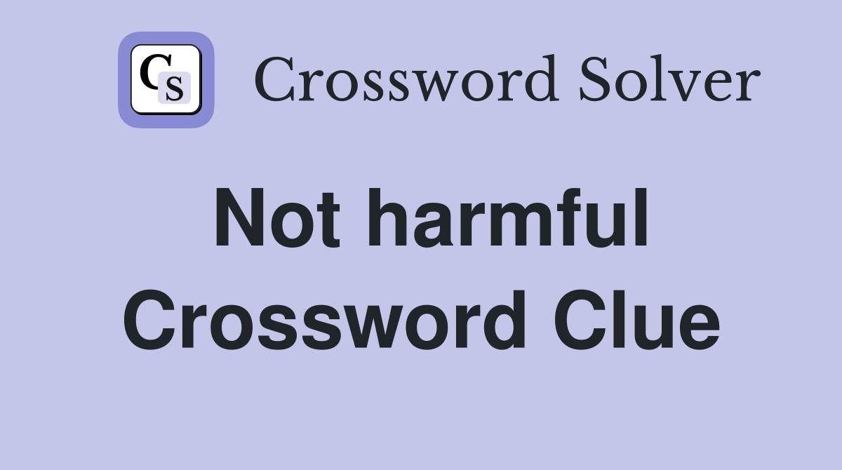 Not harmful Crossword Clue