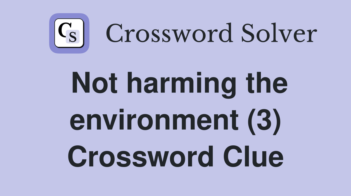 Not harming the environment (3) Crossword Clue