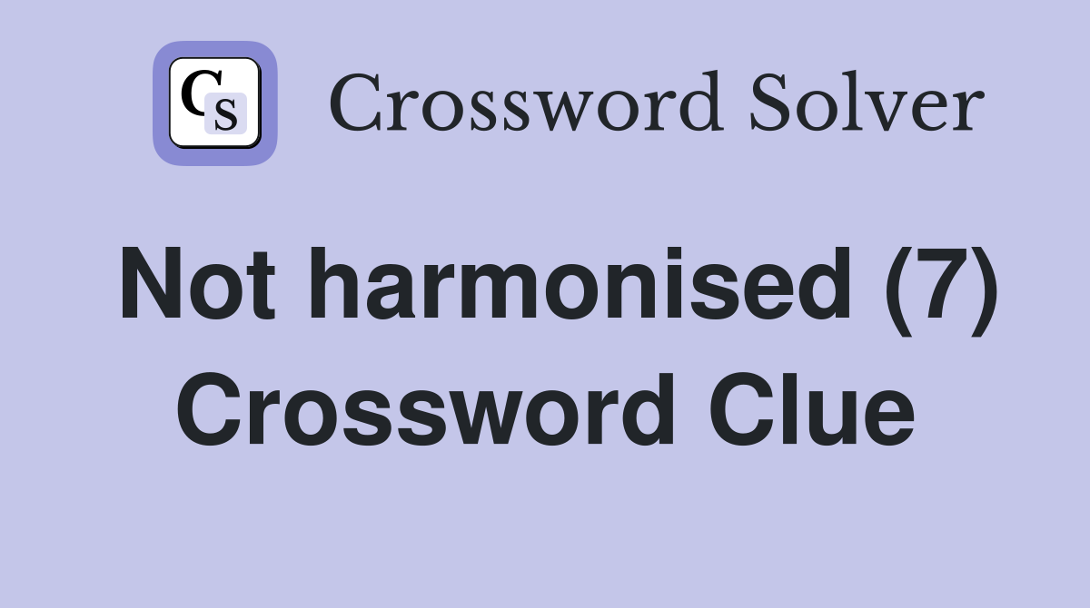 Not harmonised (7) Crossword Clue
