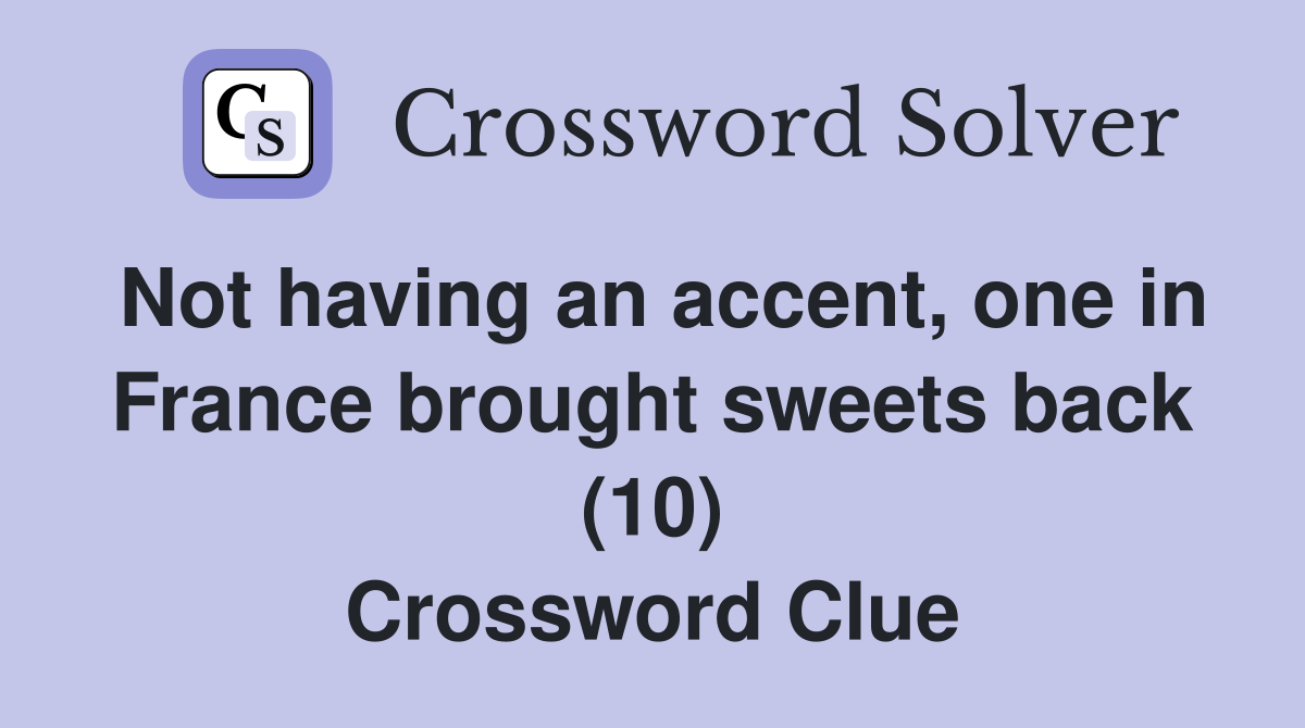 Not having an accent, one in France brought sweets back (10) Crossword Clue