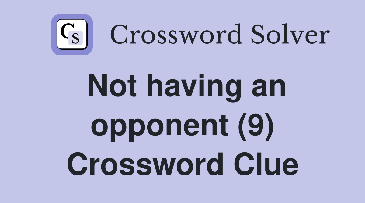 Not having an opponent (9) Crossword Clue