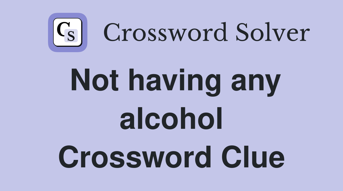 Not having any alcohol Crossword Clue