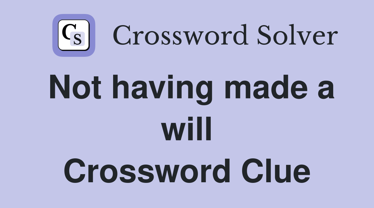 Not having made a will Crossword Clue