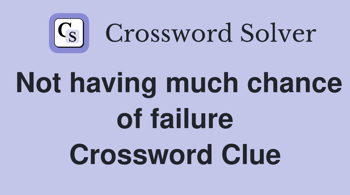 Not having much chance of failure Crossword Clue