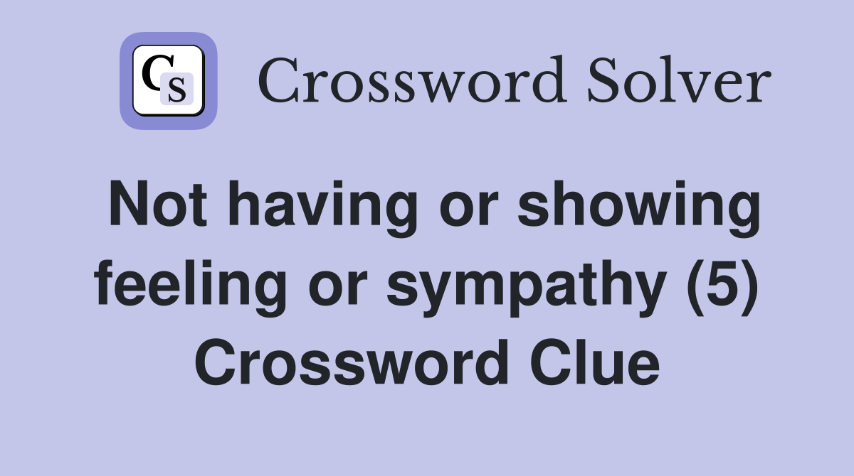 Not having or showing feeling or sympathy (5) Crossword Clue