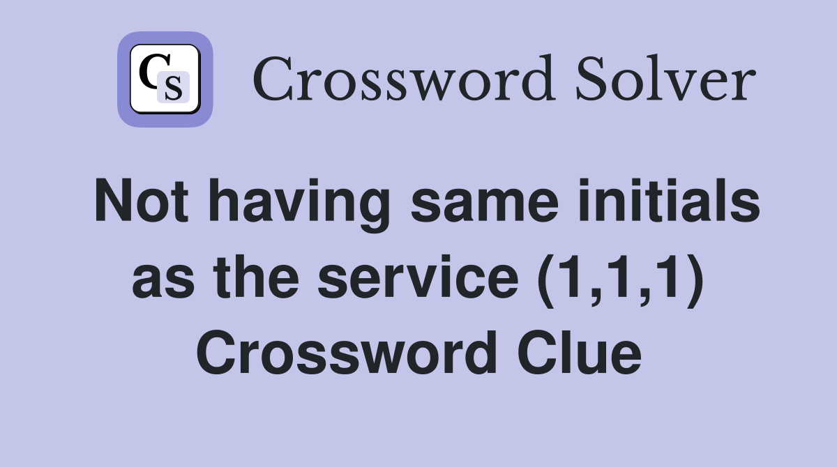 Not having same initials as the service (1,1,1) Crossword Clue