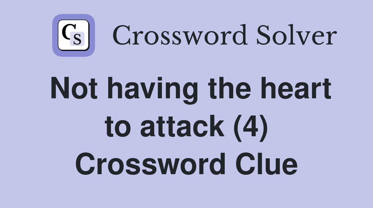 Not having the heart to attack (4) Crossword Clue