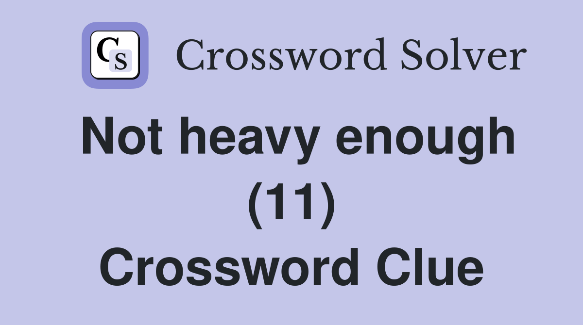 Not heavy enough (11) Crossword Clue