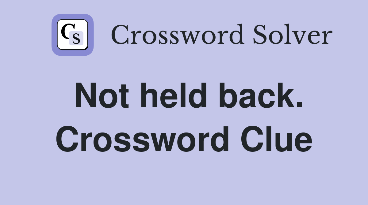 Not held back. Crossword Clue