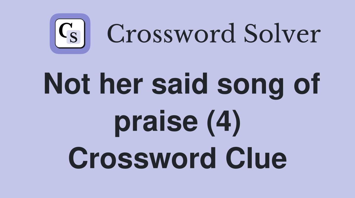 Not her said song of praise (4) Crossword Clue