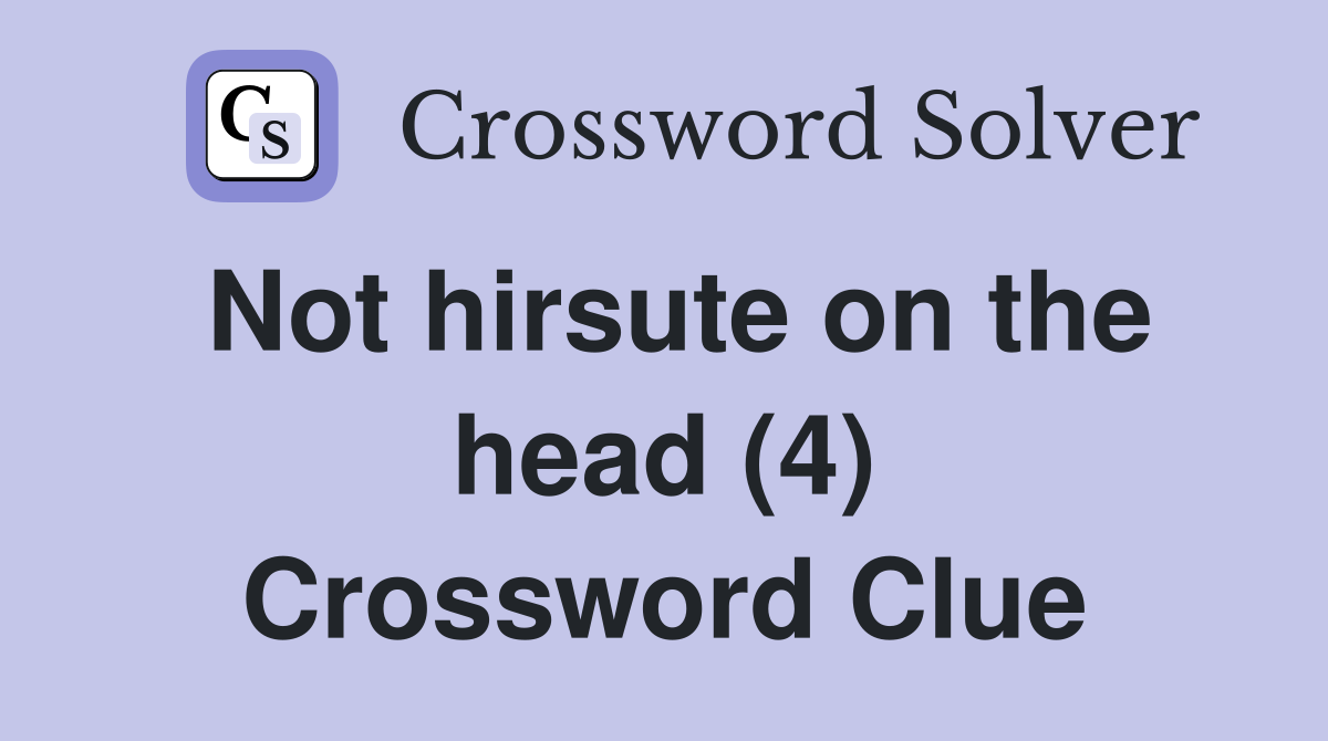 Not hirsute on the head (4) Crossword Clue