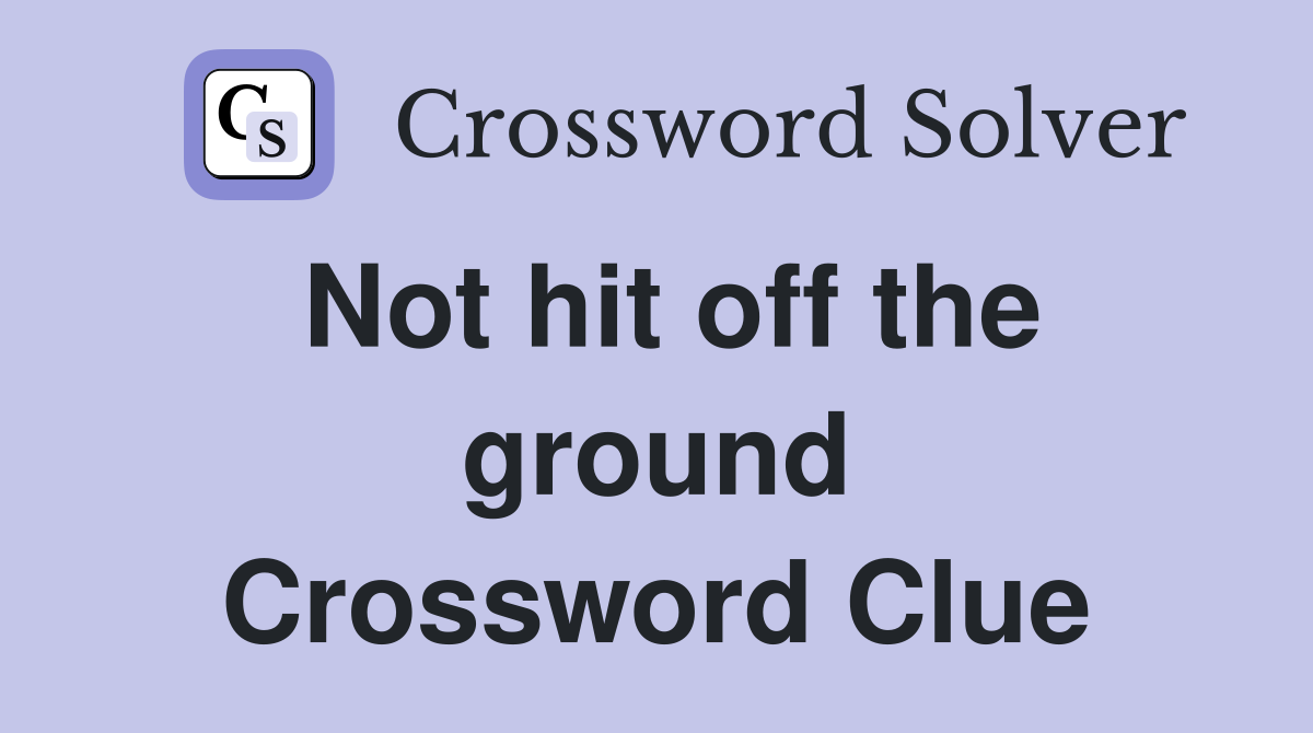 Not hit off the ground Crossword Clue