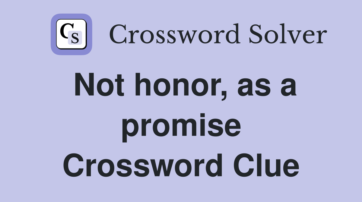 Not honor, as a promise Crossword Clue