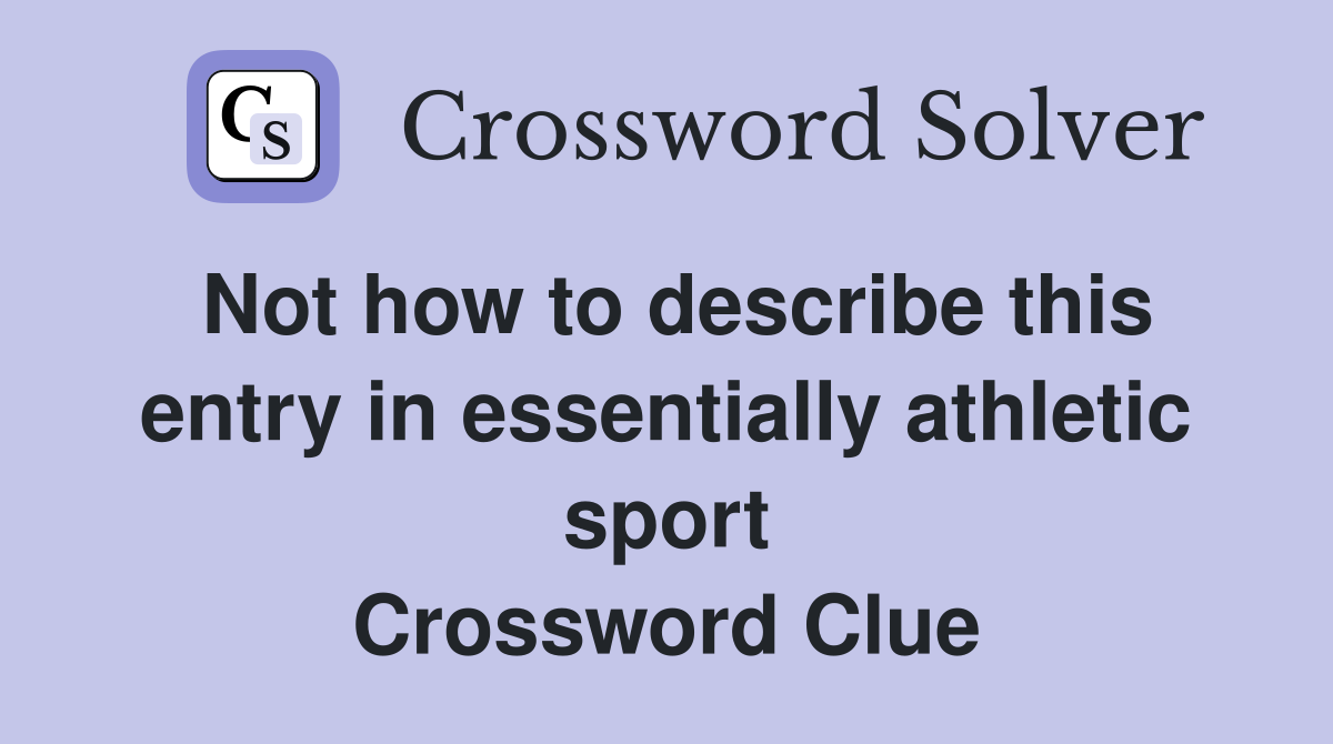 Not how to describe this entry in essentially athletic sport Crossword Clue