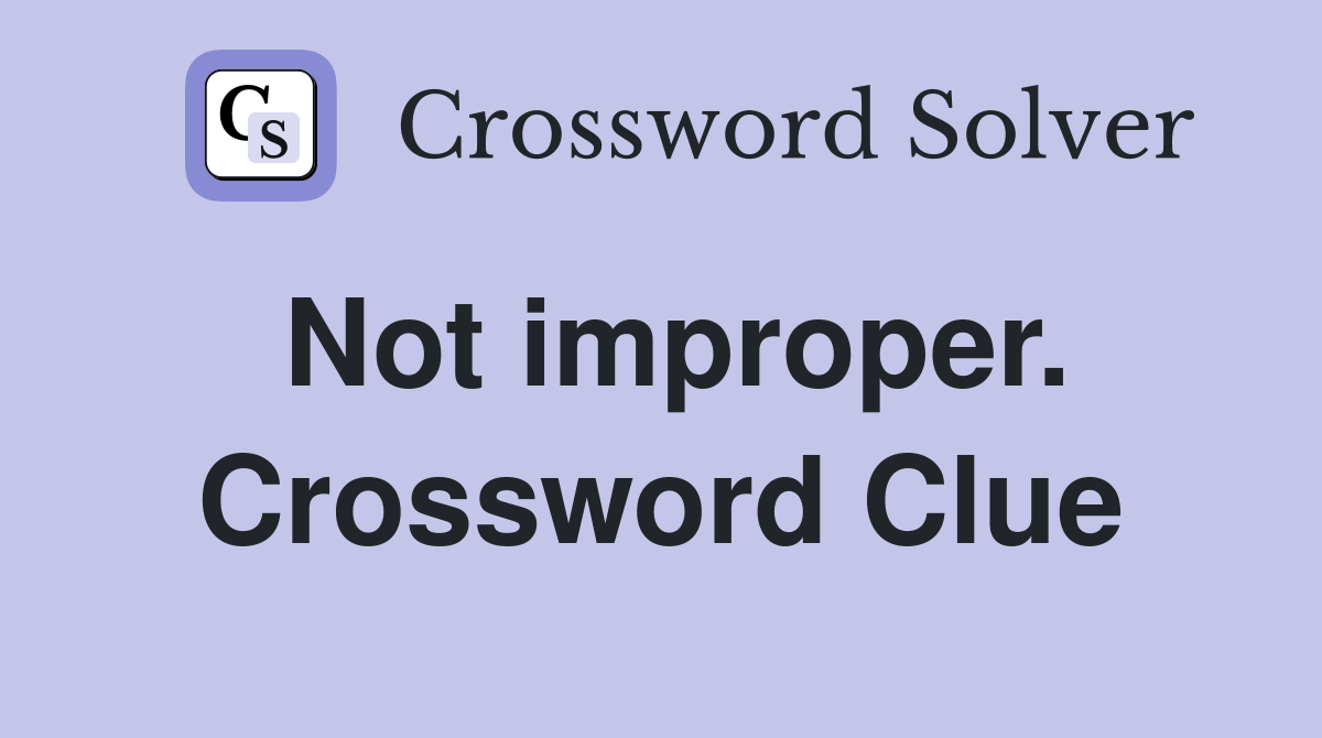 Not improper. Crossword Clue
