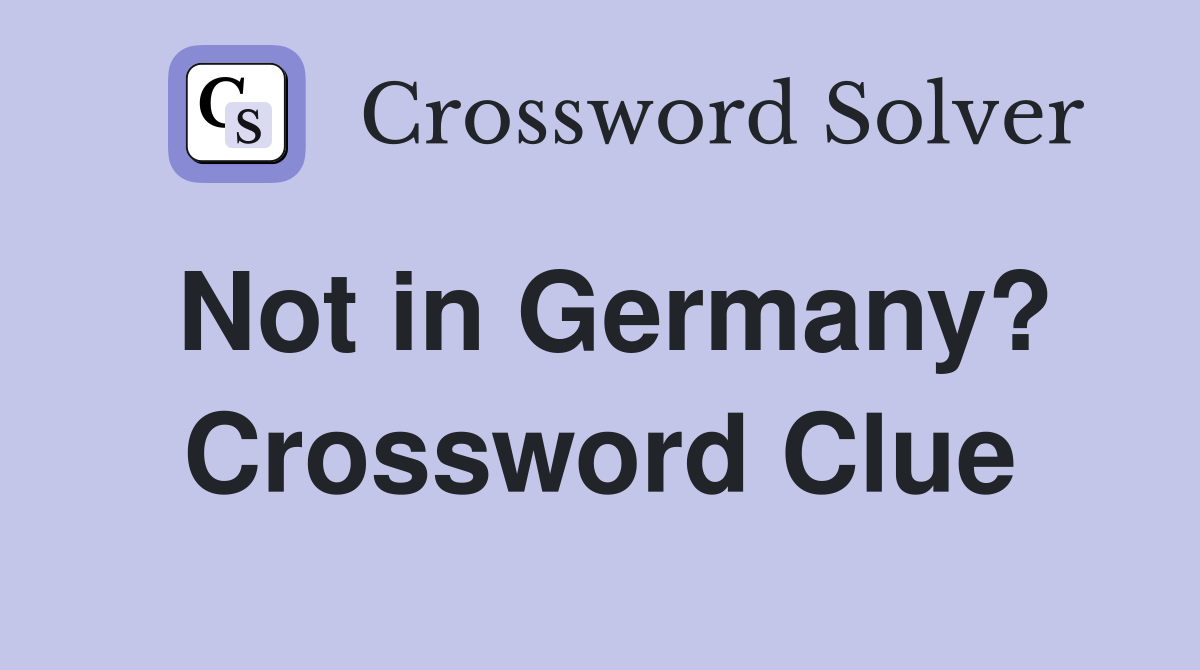 Not in Germany? Crossword Clue
