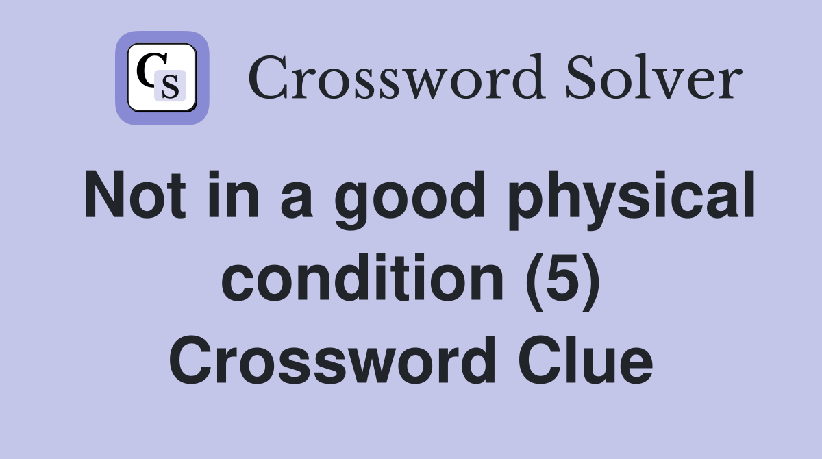 Not in a good physical condition (5) Crossword Clue
