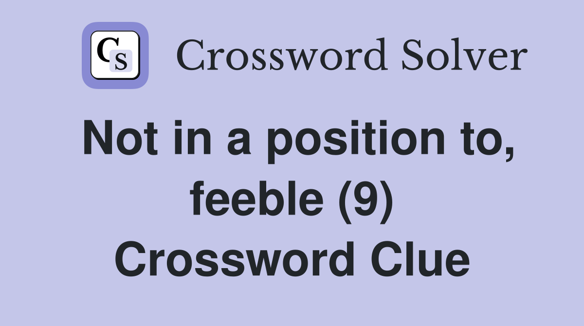 Not in a position to, feeble (9) Crossword Clue