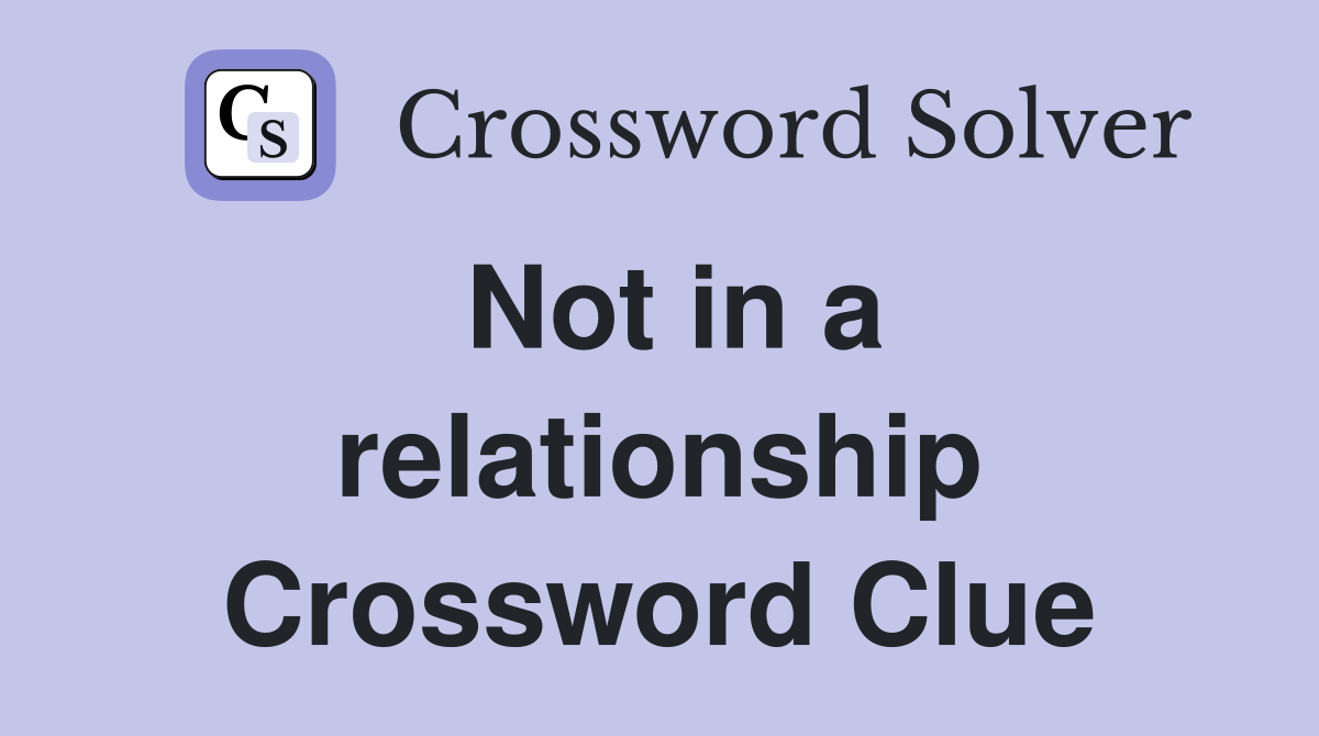 Not in a relationship Crossword Clue