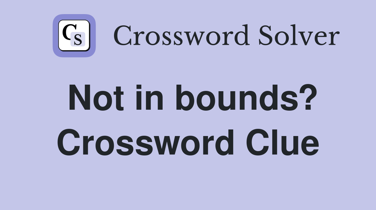 Not in bounds? Crossword Clue